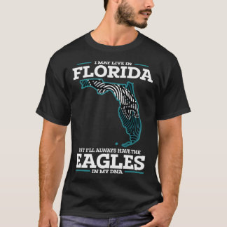 I may Live In Florida But Ill Always Have the Eagl T-shirt