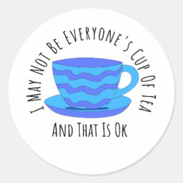 I May Not Be Everyone’s Cup of Tea,Funny Self-Love Ronde Sticker