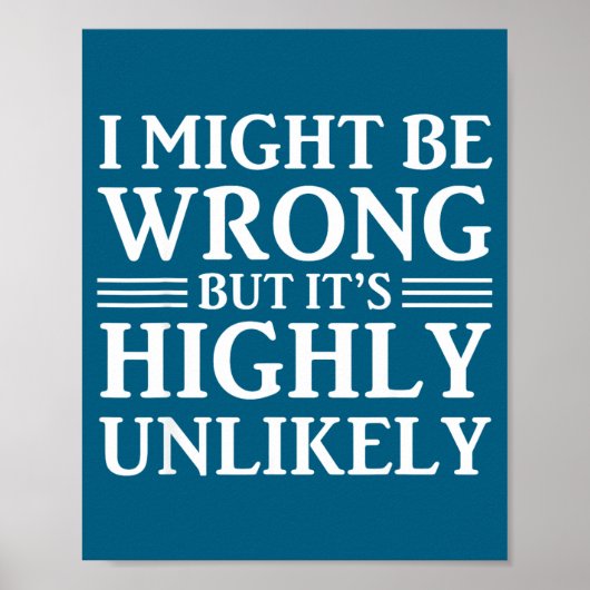 I Might Be Wrong But It's Highly Unlikely Sarcasti Poster (Voorkant)