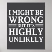 I Might Be Wrong But It's Highly Unlikely Sarcasti Poster (Voorkant)