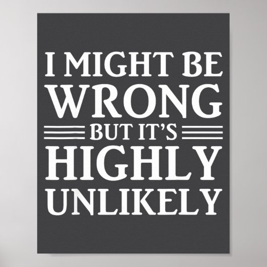 I Might Be Wrong But It's Highly Unlikely Sarcasti Poster (Voorkant)