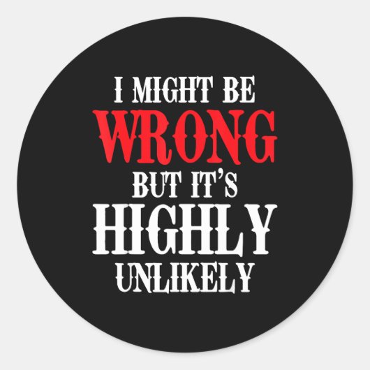 I Might Be Wrong But It's Highly Unlikely Sarcasti Ronde Sticker (Voorkant)