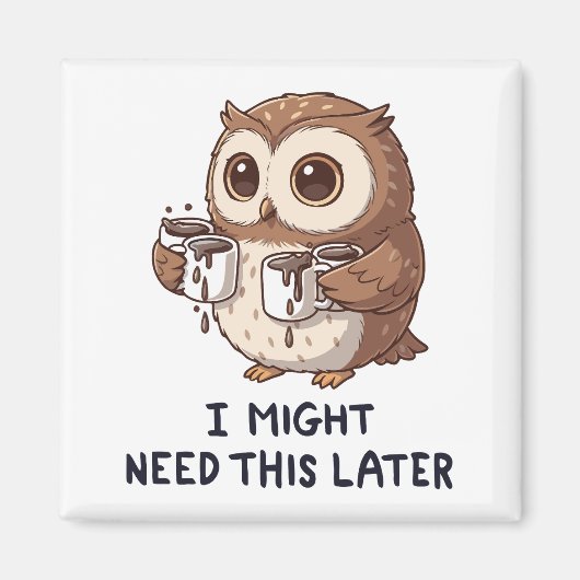 I Might Need Coffee Later - Funny Owl Humor Magneet (Voorkant)