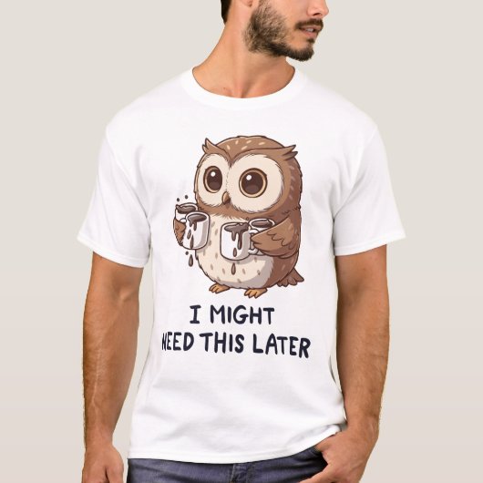 I Might Need Coffee Later - Funny Owl Humor T-shirt (Voorkant)