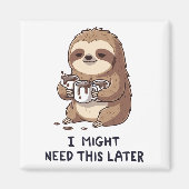 I Might Need Coffee Later - Lazy Sloth Humor Magneet (Voorkant)