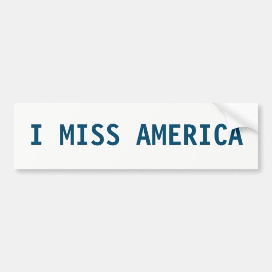 I MISS AMERICA BUMPERSTICKER (Voorkant)