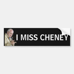 I MISS CHENEY Funny Political Humor Bumpersticker