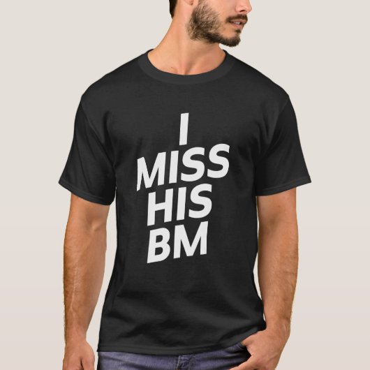 I Miss His BM T-shirt (Voorkant)
