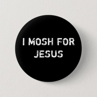 I MOSH FOR JESUS RONDE BUTTON 5,7 CM