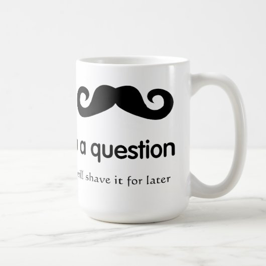 I moustache vous une tasse de question (Droite)