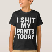 I My Pants Today Funny Sarcasm Saying  T-shirt (Voorkant)