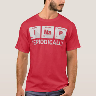 I Nap Periodical Science Chemistry Funny Periodi T-shirt