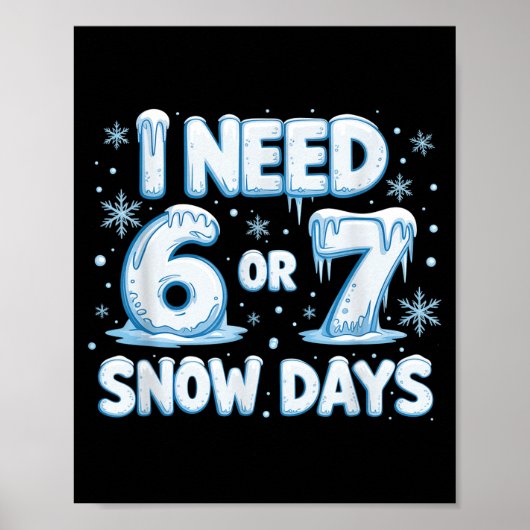 I Need 6 7 Snow Days Funny 67 Teacher Winter Schoo Poster (Voorkant)