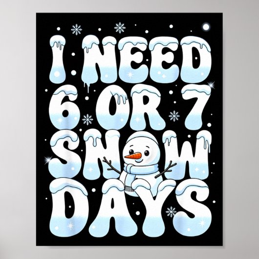 I Need 6 7 Snow Days Funny Snowman 67 Teacher Wint Poster (Voorkant)