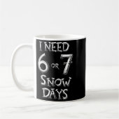I Need 6 7 Snow Days Funny Snowy Day School Teache Koffiemok (Links)