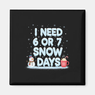 I Need 6 7 Snow Days Funny Snowy Day Teacher And S Magneet