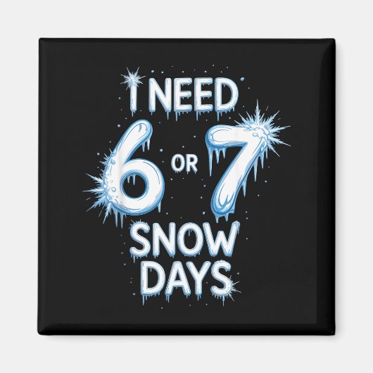 I Need 6 7 Snow Days Snowy Day Teacher And School Magneet (Voorkant)