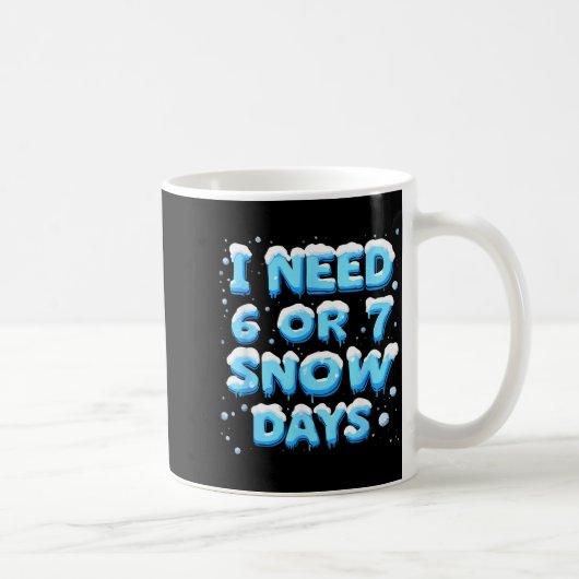 I Need 6 Or 7 Snow Day Koffiemok (Rechts)