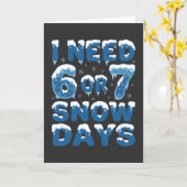 I Need 6 or 7 Snow Days Funny Winter Teacher Kaart (Gele Bloem)