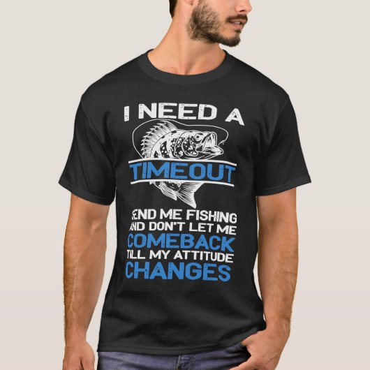 I Need A Timeout Send Me Fishing T-shirt (Voorkant)