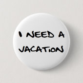 i need a vacation ronde button 5,7 cm (Voorkant)
