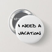 i need a vacation ronde button 5,7 cm (Voorkant /achterkant)