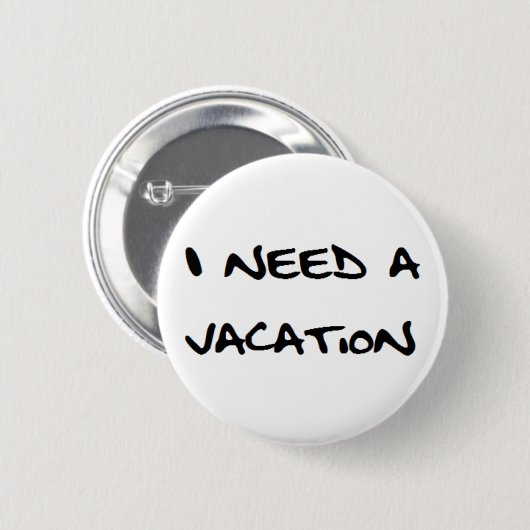 i need a vacation ronde button 5,7 cm (Voorkant /achterkant)