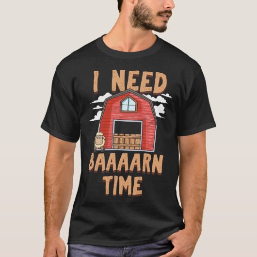 I Need Barn Time   Sheep Farmer T-shirt (Voorkant)
