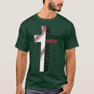 I Need Baseball And Jesus Sports Mom Christian Cro T-shirt