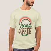 I need coffee t-shirt (Voorkant)