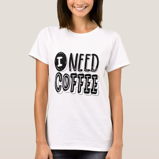 I Need Coffee T-Shirt – Fun & Relatable Graphic Te (Devant)