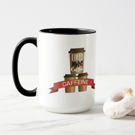 I Need More Coffee Funny Caffeine Mug - Coffee Lov (Avec donut)