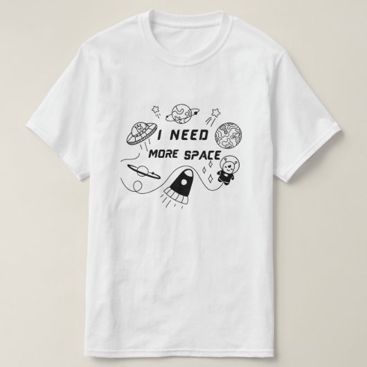 I Need More Space – Funny Space Quote T-Shirt (Design devant)