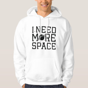 I Need More Space Hoodie