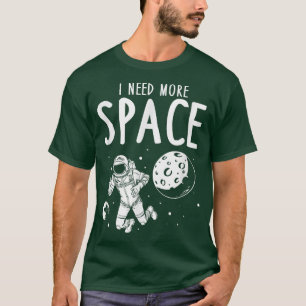 I Need More Space T-shirt