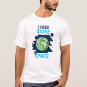 I Need More Space T-shirt (Voorkant)
