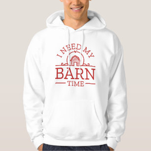 I Need My Barn Time Hoodie