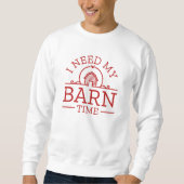 I Need My Barn Time Trui (Voorkant)