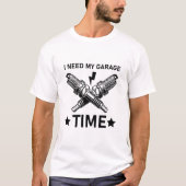 I Need My Garage Time - Mechanical T-shirt (Voorkant)