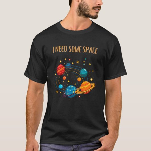 I NEED SOME SPACE – Funny Solar System  T-shirt (Voorkant)