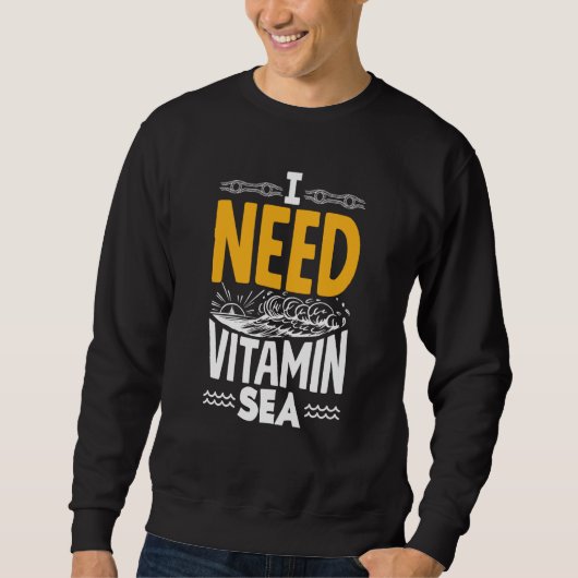 I Need Vitamin Sea for a Seaman Sailor Maritime Trui (Voorkant)
