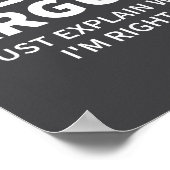 I Never Argue Just Explain Why I'm Right Funny Sar Poster (Hoek)