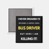 I Never Dreamed I d Become A Super Cool Bus Driver Magneet (Voorkant / Achterkant)