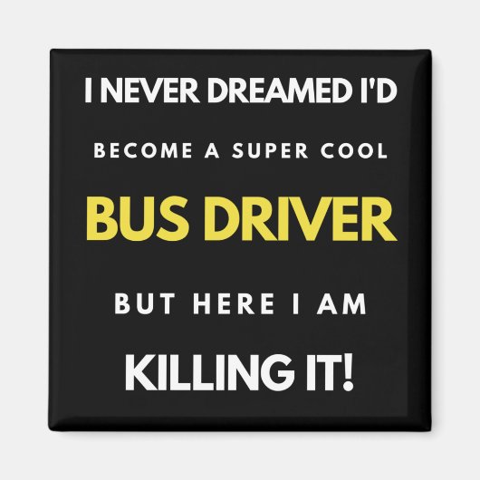 I Never Dreamed I d Become A Super Cool Bus Driver Magneet (Voorkant)