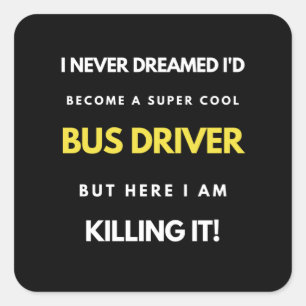 I Never Dreamed I d Become A Super Cool Bus Driver Vierkante Sticker