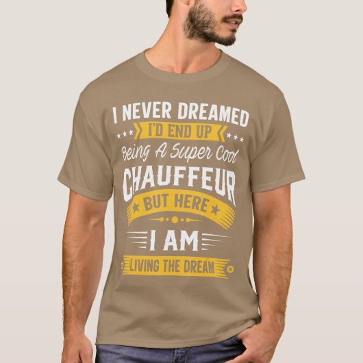 I Never Dreamed Id Be A Cool Chauffeur Funny Chauf T-shirt (Voorkant)