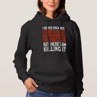 I never dreamed I'd be a Driving Instructor Hoodie