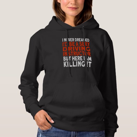 I never dreamed I'd be a Driving Instructor Hoodie (Voorkant)