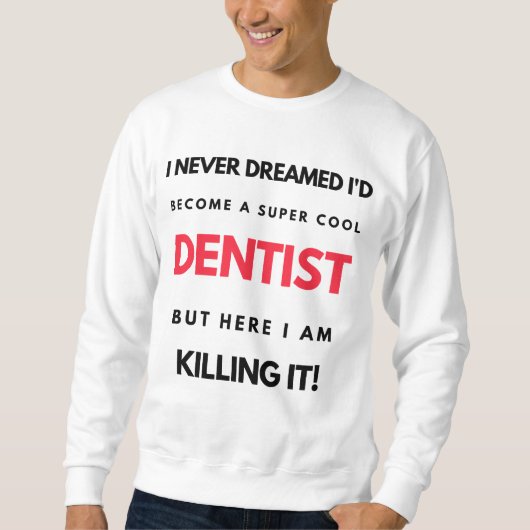 I Never Dreamed I'd Become A Super Cool Dentist 2 Trui (Voorkant)