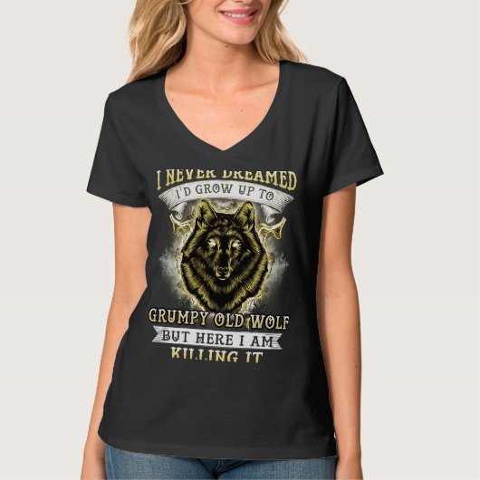 I NEVER DREAMED I'D GROW UP TO GRUMPY OLD WOLF T-SHIRT (Voorkant)